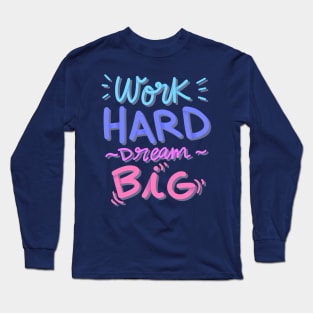 Work Hrad Dream Big Long Sleeve T-Shirt